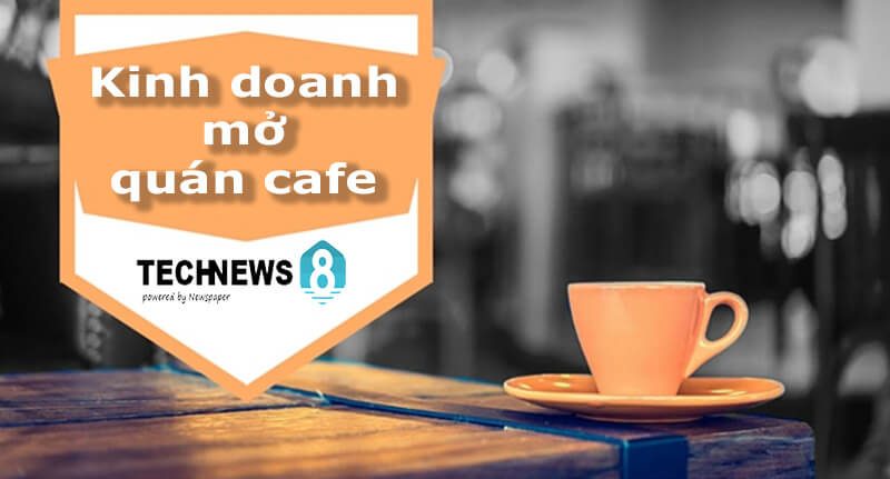 10 kinh nghiệm mở quán cafe và giúp kinh doanh cafe đắt khách