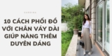 10 Cách phối đồ với chân váy dài thanh lịch cho các nàng công sở