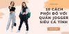 Quần jogger là gì? 10 Cách phối đồ với quần jogger siêu cá tính