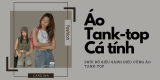 Áo Tank top là gì? Top 15 cách phối đồ cá tính, năng động với áo tank top