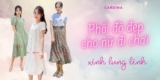 9 cách phối đồ đẹp cho nữ đi chơi xinh lung linh và luôn cuốn hút