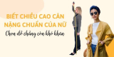 Biết chiều cao cân nặng chuẩn của nữ – Chọn đồ chẳng còn khó khăn